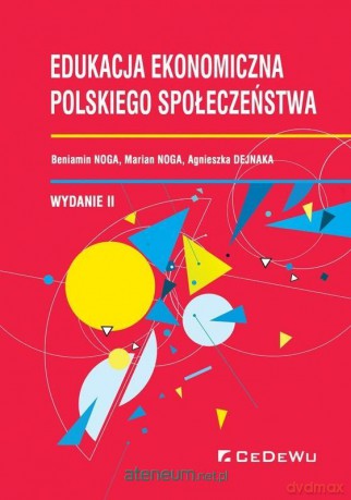 Edukacja ekonomiczna polskiego społeczeństwa - Beniamin Noga, Marian Noga, Agnieszka Dejnaka [KSIĄŻKA]
