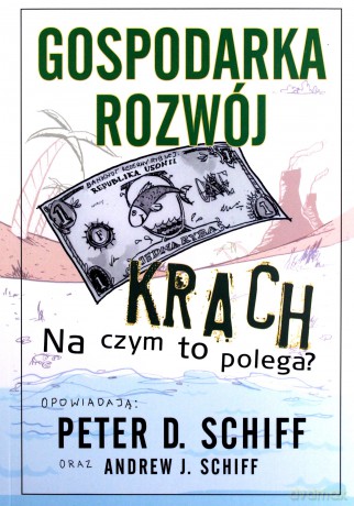 Gospodarka, rozwój, krach. Na czym to polega? - Peter D. Schiff, Andrew J. Schiff [KSIĄŻKA]