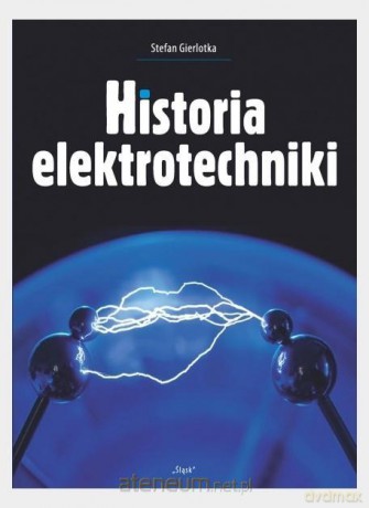 Historia elektrotechniki - Stefan Gierlotka [KSIĄŻKA]