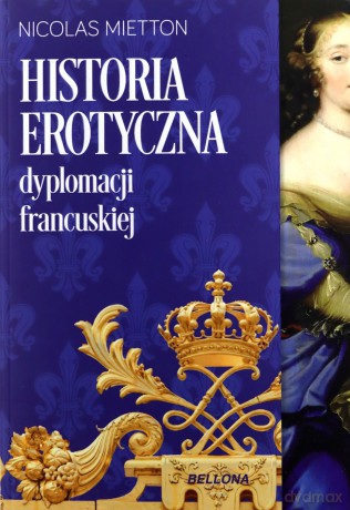 Historia erotyczna dyplomacji francuskiej - Nicolas Mietton [KSIĄŻKA]