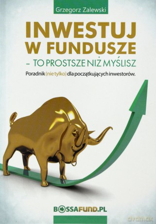 Inwestuj w fundusze. To prostsze niż myślisz - Grzegorz Zalewski [KSIĄŻKA]