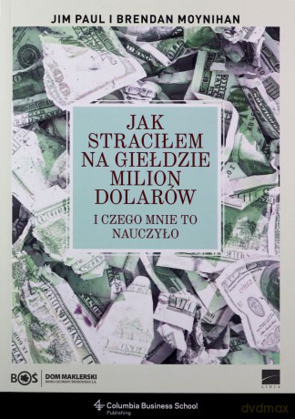 Jak straciłem na giełdzie milion dolarów - Brendan Moynihan, Jim Paul [KSIĄŻKA]