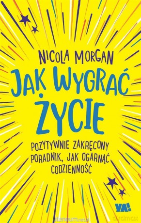 Jak wygrać życie - Nicola Morgan, Alicja Laskowska [KSIĄŻKA]