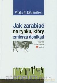 Jak zarabiać na rynku który zmierza donikąd [KSIĄŻKA]