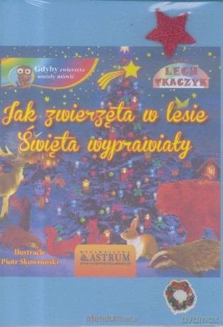 Jak zwierzęta w lesie święta wyprawiały - Lech Tkaczyk [KSIĄŻKA]