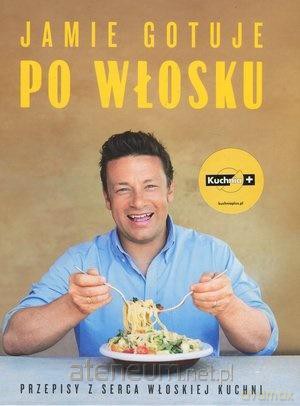 Jamie gotuje po włosku - Jamie Oliver [KSIĄŻKA]