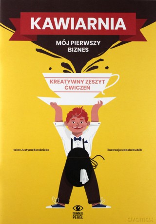 Kawiarnia. Mój pierwszy biznes. Kreatywny zeszyt ćwiczeń [KSIĄŻKA]