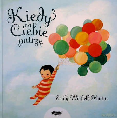 Kiedy na ciebie patrzę - Emily Winfield Martin [KSIĄŻKA]