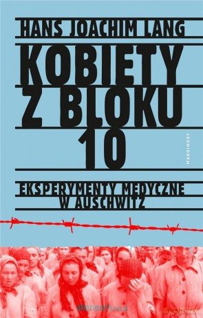 Kobiety z bloku 10. Eksperymenty medyczne w Auschwitz - Hans Joachim Lang [KSIĄŻKA]