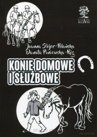 Konie domowe i służbowe - Danuta Piniewska-Róg, Joanna Stojer-Polańska [KSIĄŻKA]