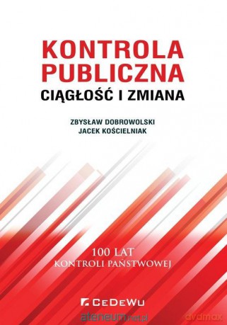Kontrola publiczna. Ciągłość i zmiana - Zbysław Dobrowolski, Jacek Kościelniak [KSIĄŻKA]