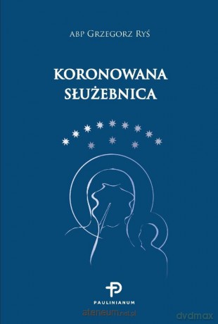 Koronowana służebnica - Abp Grzegorz Ryś [KSIĄŻKA]