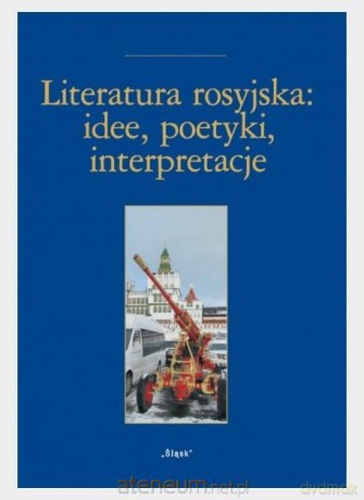 Literatura rosyjska: idee, poetyki, interpretacje [KSIĄŻKA]