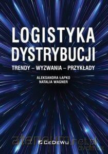 Logistyka dystrybucji - Aleksandra Łapko, Natalia Wagner [KSIĄŻKA]