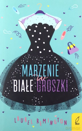Marzenie w białe groszki - Laurel Remington, Agnieszka Walulik [KSIĄŻKA]