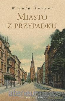 Miasto z przypadku - Witold Turant [KSIĄŻKA]