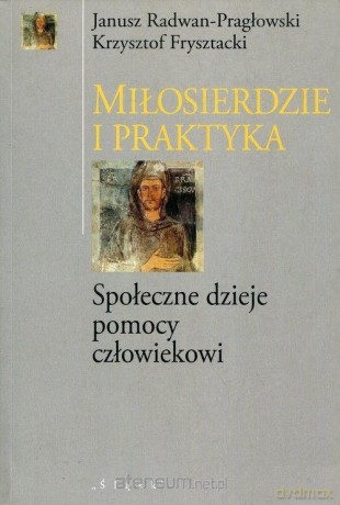 Miłosierdzie i praktyka - Krzysztof Frysztacki, Janusz Radwan-Pragłowski [KSIĄŻKA]