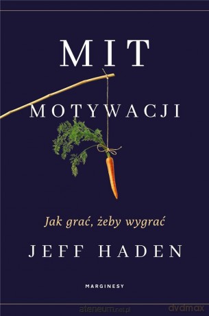Mit motywacji. Jak grać, żeby wygrać - Jeff Haden [KSIĄŻKA]