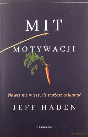Mit motywacji. Jak grać, żeby wygrać - Jeff Haden [KSIĄŻKA]
