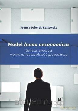 Model homo oeconomicus - Joanna Dzionek-Kozłowska [KSIĄŻKA]