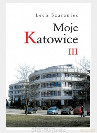 Moje Katowice III - Lech Szaraniec [KSIĄŻKA]