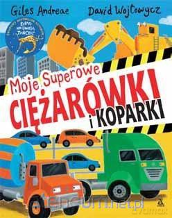 Moje superowe ciężarówki i koparki - Giles Andreae [KSIĄŻKA]