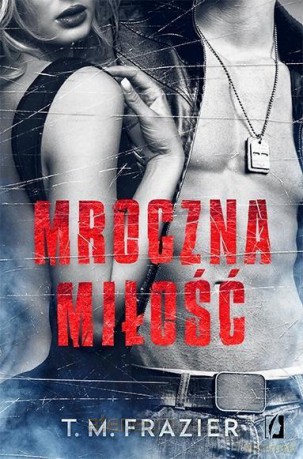 Mroczne światło (Tom 1) Mroczna miłość - T. M. Frazier [KSIĄŻKA]