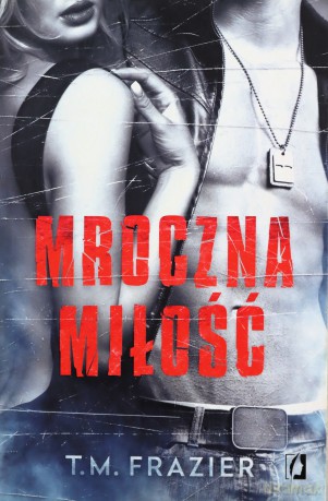 Mroczne światło (Tom 1) Mroczna miłość - T. M. Frazier [KSIĄŻKA]