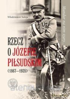 Mundur na nim szary Rzecz o Józefie Piłsudskim - Włodzimierz Suleja [KSIĄŻKA]