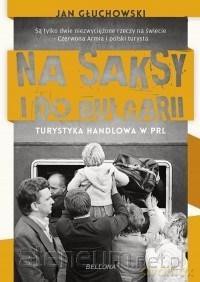 Na saksy i do Bułgarii. Turystyka handlowa w PRL - Jan Głuchowski [KSIĄŻKA]