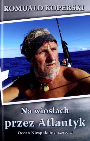 Na wiosłach przez Atlantyk. Ocean Niespokojny cz. 2 - Romuald Koperski [KSIĄŻKA]