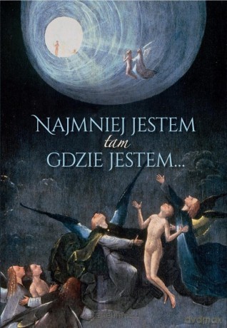 Najmniej jestem tam gdzie jestem... [KSIĄŻKA]