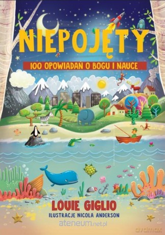 Niepojęty. 100 opowiadań o Bogu i nauce - Louie Giglio [KSIĄŻKA]