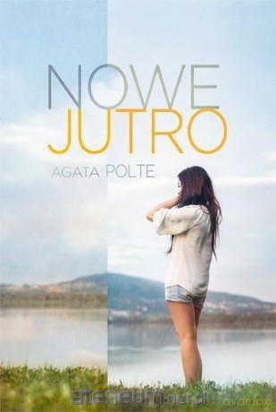 Nowe jutro - Agata Polte [KSIĄŻKA]