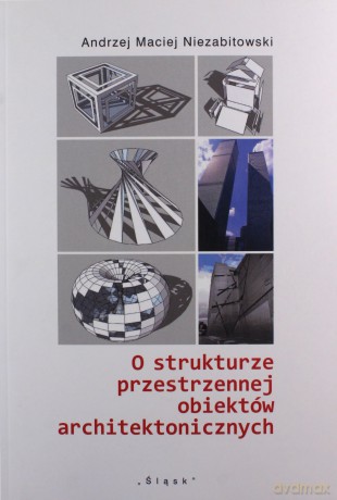 O strukturze przestrzennej obiektów architekt. - Andrzej Maciej Niezabitowski [KSIĄŻKA]