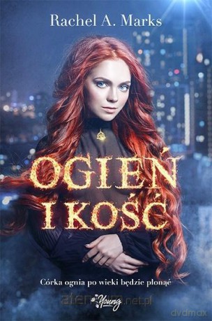 Ogień i kość - Rachel A. Marks [KSIĄŻKA]