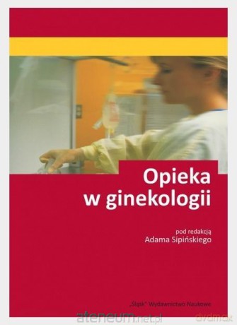 Opieka w ginekologii - Adam Sipiński [KSIĄŻKA]
