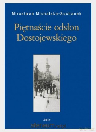 Piętnaście odsłon Dostojewskiego - Mirosława Michalska-Suchanek [KSIĄŻKA]