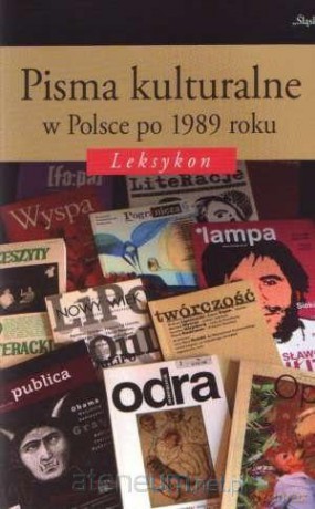 Pisma kulturalne w Polsce po 1989 roku. Leksykon - Jacek Gałuszka, Grażyna Maroszczuk, Agnieszka Nęcka [KSIĄŻKA]