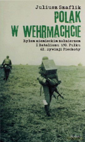 Polak w Wehrmachcie - Juliusz Szaflik [KSIĄŻKA]