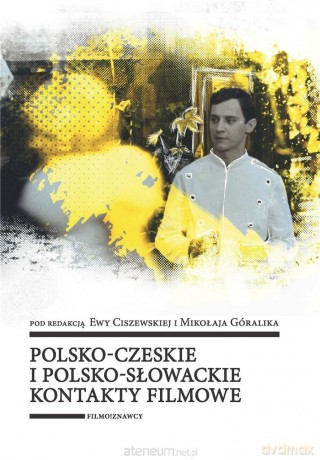 Polsko-czeskie i polsko-słowackie kontakty filmowe - Ewa Ciszewska, Mikołaj Góralik [KSIĄŻKA]