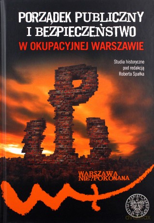 Porządek publiczny i bezpieczeństwo w okupowanej Warszawie [KSIĄŻKA]