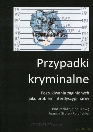 Poszukiwania zaginionych jako problem interdyscyplinarny - Joanna Stojer-Polańska [KSIĄŻKA]