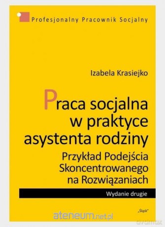 Praca socjalna w praktyce asystenta rodziny - Izabela Krasiejko [KSIĄŻKA]