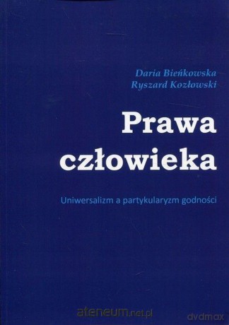 Prawa człowieka. Uniwersalizm a partykularyzm - Daria Bieńkowska, Ryszard Kozłowski [KSIĄŻKA]