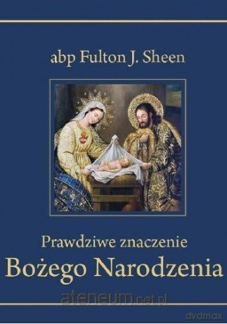 Prawdziwe znaczenie Bożego Narodzenia - abp Fulton J. Sheen [KSIĄŻKA]