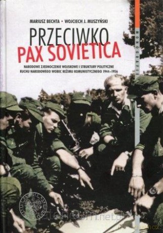 Przeciwko Pax Sovietica - Mariusz Bechta, Wojciech J. Muszyński [KSIĄŻKA]