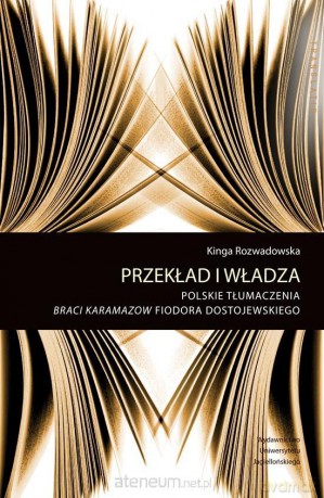 Przekład i władza. Pol. tłumczenie Braci Karamazow - Kinga Rozwadowska [KSIĄŻKA]
