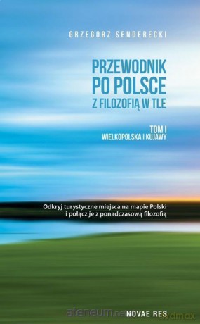 Przewodnik po Polsce z filozofią w tle (Tom 1) - Grzegorz Senderecki [KSIĄŻKA]