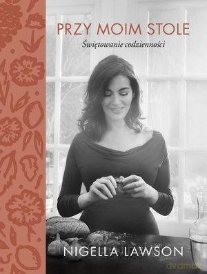 Przy moim stole. Świętowanie codzienności - Nigella Lawson [KSIĄŻKA]